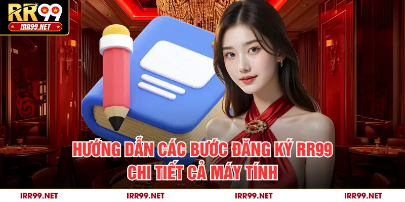 Hướng dẫn các bước đăng ký RR99 chi tiết cả máy tính