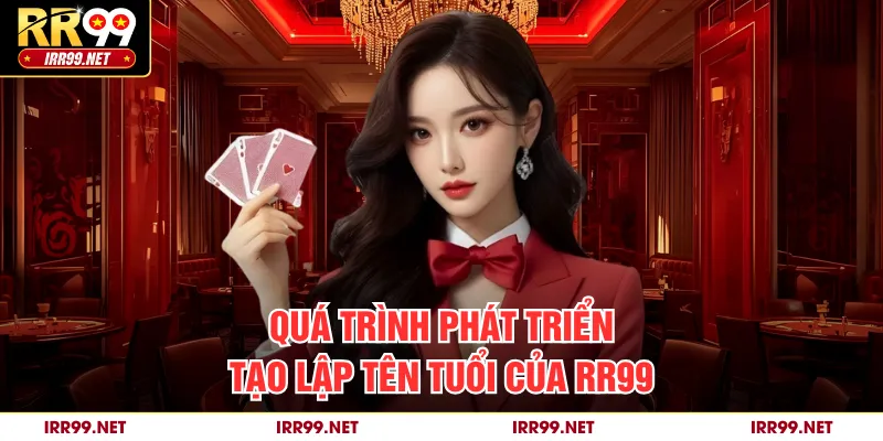 Quá trình phát triển, tạo lập tên tuổi của RR99