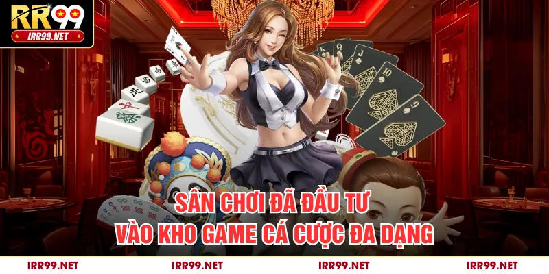 Sân chơi đã đầu tư vào kho game cá cược đa dạng